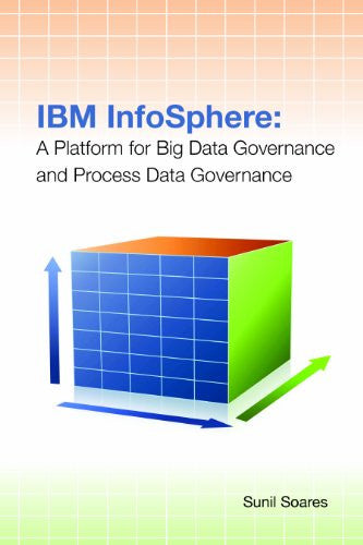 IBM InfoSphere: A Platform for Big Data Governance and Process Data Governance Front Cover