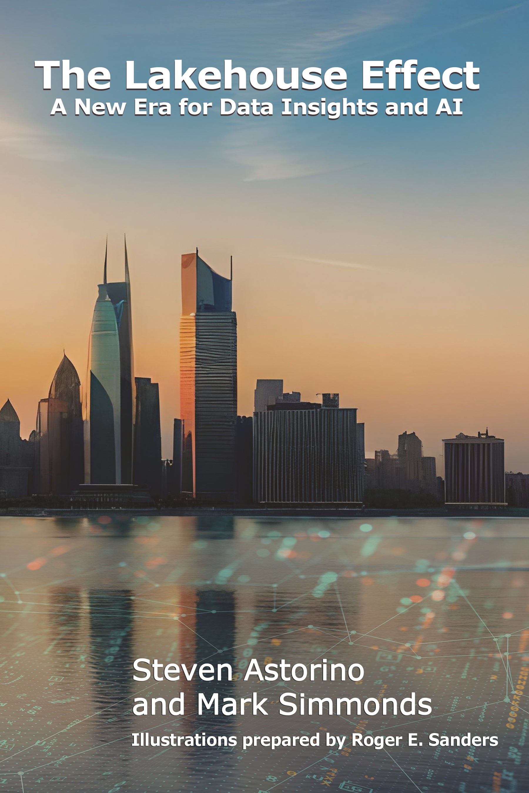 Roger Sanders The Lakehouse Effect - A New Era for Data Insights and AI - MC Press ...