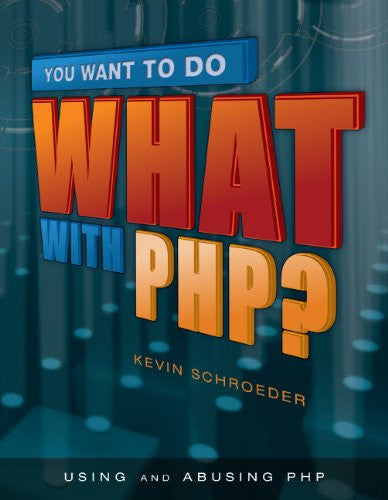 You Want to Do What with PHP? Front Cover 